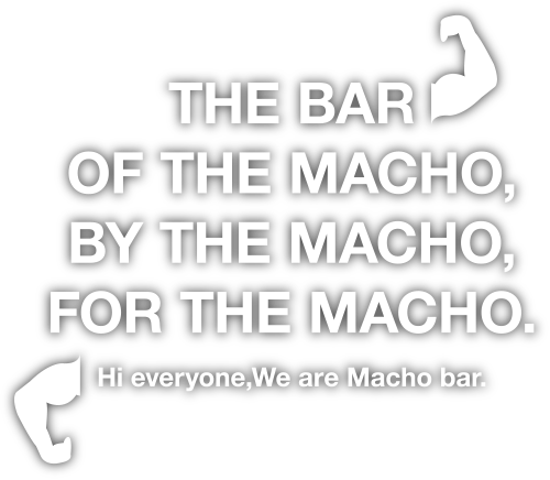 THE BAR OF THE MACHO, BY THE MACHO, FOR THE MACHO.